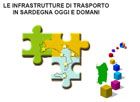 CAGLIARI. "LE INFRASTRUTTURE DI TRASPORTO IN SARDEGNA OGGI E DOMANI