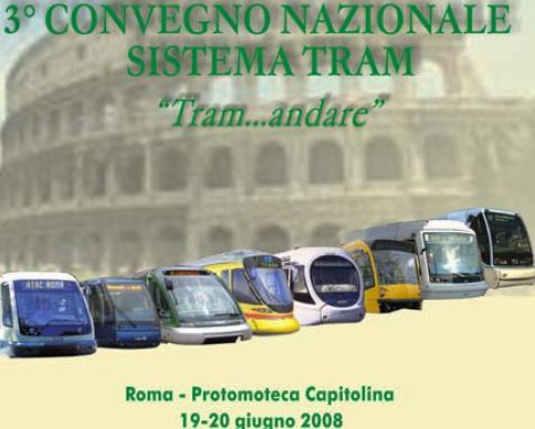 ROMA. 3° CONVEGNO NAZIONALE SISTEMA TRAM "TRAM…ANDARE": 19-20 GIUGNO